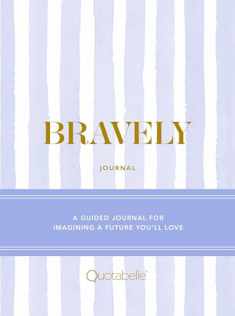 Bravely Journal: A Guided Journal for Imagining a Future You'll Love