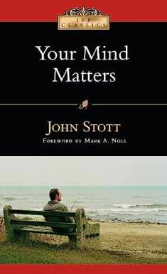 Your Mind Matters: The Place of the Mind in the Christian Life (IVP Classics)