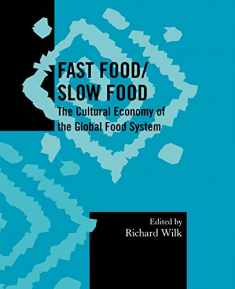 Fast Food/Slow Food: The Cultural Economy of the Global Food System (Society for Economic Anthropology Monograph Series)