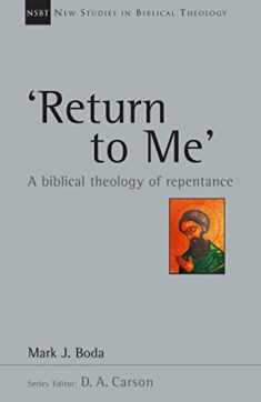 'Return To Me': A Biblical Theology of Repentance (Volume 35) (New Studies in Biblical Theology)