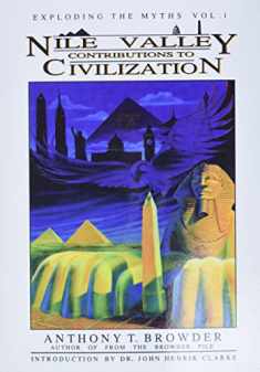 Nile Valley Contributions to Civilization (Exploding the Myths)