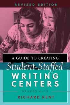 A Guide to Creating Student-Staffed Writing Centers, Grades 6–12, Revised Edition