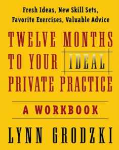 Twelve Months To Your Ideal Private Practice: A Workbook (Norton Professional Books (Paperback))