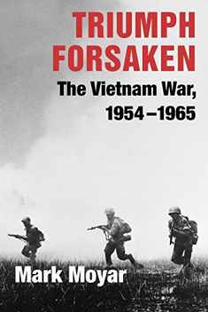 Triumph Forsaken: The Vietnam War, 1954–1965