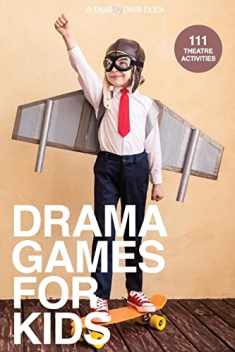 Drama Games for Kids: 111 of Today’s Best Theatre Games