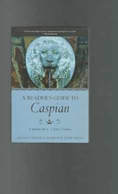 A Reader's Guide to Caspian: A Journey into C. S. Lewis's Narnia