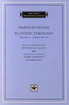 Platonic Theology, Volume 4: Books XII–XIV (The I Tatti Renaissance Library)