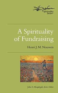 A Spirituality of Fundraising: The Henri Nouwen Spirituality Series