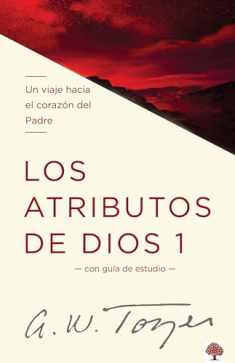 Los atributos de Dios - Vol. 1 / The Attributes of God - Volume 1: A Journey Int o the Father's Heart (Spanish Edition)