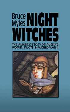 Night Witches: The Amazing Story Of Russia's Women Pilots in World War II