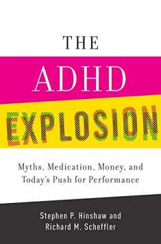 The ADHD Explosion: Myths, Medication, Money, and Today's Push for Performance