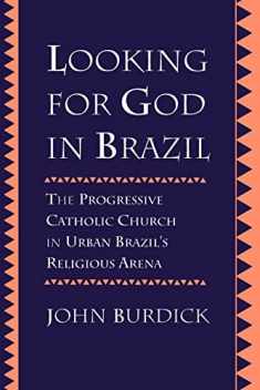 Looking for God in Brazil: The Progressive Catholic Church in Urban Brazil's Religious Arena