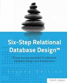 Six-Step Relational Database Design™: A step by step approach to relational database design and development Second Edition