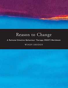 Reason to Change: A Rational Emotive Behaviour Therapy (REBT) Workbook