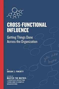 Cross Functional Influence: Getting Things Done Across the Organization