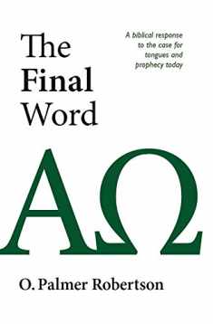 Final Word: A Biblical Response to the Case for Tongues and Prophecy Today
