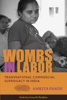 Wombs in Labor: Transnational Commercial Surrogacy in India (South Asia Across the Disciplines)
