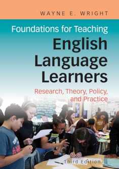 Foundations for Teaching English Language Learners: Research, Theory, Policy, and Practice