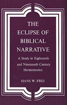 The Eclipse of Biblical Narrative: A Study in Eighteenth and Nineteenth Century Hermeneutics