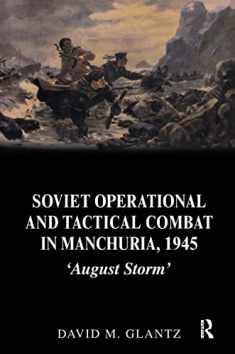 Soviet Operational and Tactical Combat in Manchuria, 1945 (Soviet (Russian) Study of War)