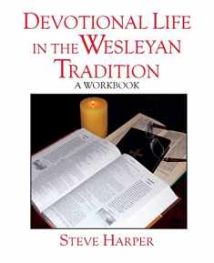 Devotional Life in the Wesleyan Tradition: A Workbook (Pathways in Spiritual Growth-Resources for Congregations and Leadership)