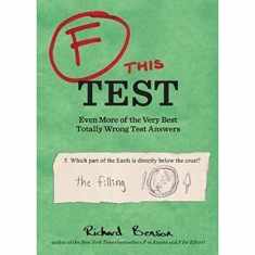 F this Test: Even More of the Very Best Totally Wrong Test Answers
