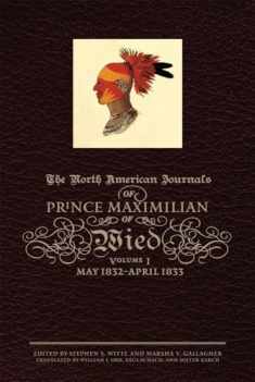 The North American Journals of Prince Maximilian of Wied: May 1832–April 1833 (Volume 1) (North American Journal of Prince Maximilian of Wied)