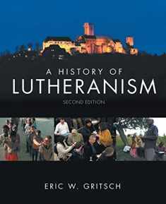 A History of Lutheranism "Second Edition"