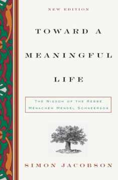 Toward a Meaningful Life, New Edition: The Wisdom of the Rebbe Menachem Mendel Schneerson