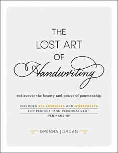 The Lost Art of Handwriting: Rediscover the Beauty and Power of Penmanship