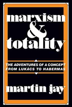Marxism and Totality: The Adventures of a Concept from Lukács to Habermas