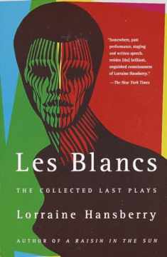 Les Blancs: The Collected Last Plays: The Drinking Gourd/What Use Are Flowers?