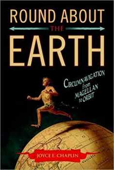 Round About the Earth: Circumnavigation from Magellan to Orbit