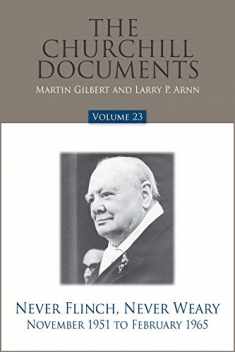 The Churchill Documents, Volume 23: Never Flinch, Never Weary, November 1951 to February 1965