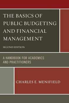 The Basics of Public Budgeting and Financial Management: A Handbook For Academics And Practitioners