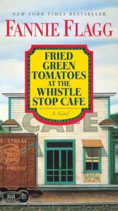 Fried Green Tomatoes at the Whistle Stop Cafe: A Novel