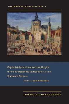 The Modern World-System I: Capitalist Agriculture and the Origins of the European World-Economy in the Sixteenth Century (Modern World-system, 1)