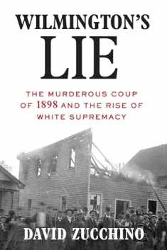 Wilmington's Lie (WINNER OF THE 2021 PULITZER PRIZE): The Murderous Coup of 1898 and the Rise of White Supremacy