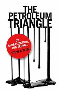 The Petroleum Triangle: Oil, Globalization, and Terror