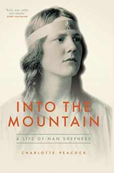 Into the Mountain: A Life of Nan Shepherd