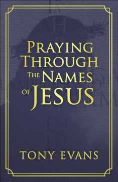Praying Through the Names of Jesus (The Names of God Series)