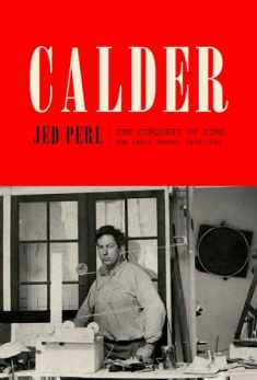 Calder: The Conquest of Time: The Early Years: 1898-1940 (A Life of Calder)