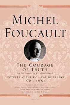 The Courage of Truth: The Government of Self and Others II; Lectures at the Collège de France, 1983-1984 (Michel Foucault Lectures at the Collège de France, 11)