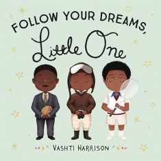 Follow Your Dreams, Little One (Vashti Harrison’s Little Ones, 3)