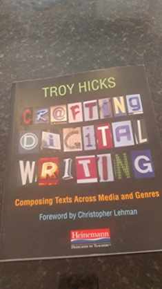 Crafting Digital Writing: Composing Texts Across Media and Genres