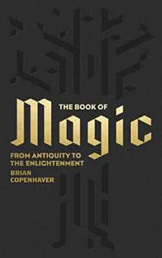 The Book of Magic: From Antiquity to the Enlightenment (A Penguin Classics Hardcover)