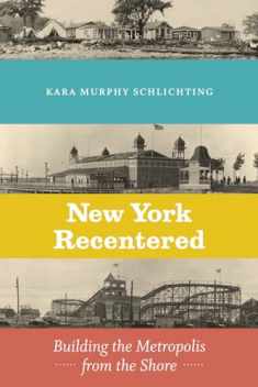 New York Recentered: Building the Metropolis from the Shore (Historical Studies of Urban America)