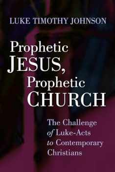 Prophetic Jesus, Prophetic Church: The Challenge of Luke-Acts to Contemporary Christians