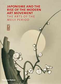 Japonisme and the Rise of the Modern Art Movement: The Arts of the Meiji Period