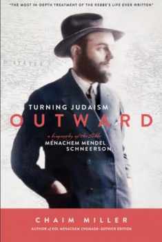 Turning Judaism Outwards: A Biography of the Rebbe, Menachem Mendel Schneerson